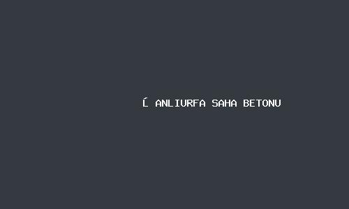 Şanliurfa saha betonu