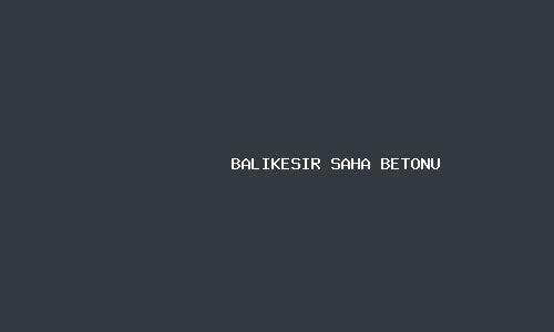 Balikesir saha betonu